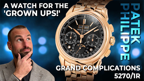 A watch for the 'grown ups!' Patek Philippe Grand Complications 5270/1R